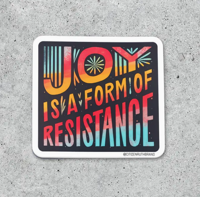 Joy is a Form of Resistance Sticker