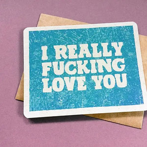 I Really Fucking Love You Card